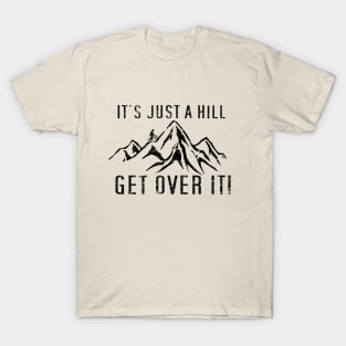 Funny Motivational Biking Just a Hill Get Over It Bike MTB Mountain Biking T-Shirt